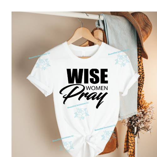 "Wise Women Pray" T-Shirts